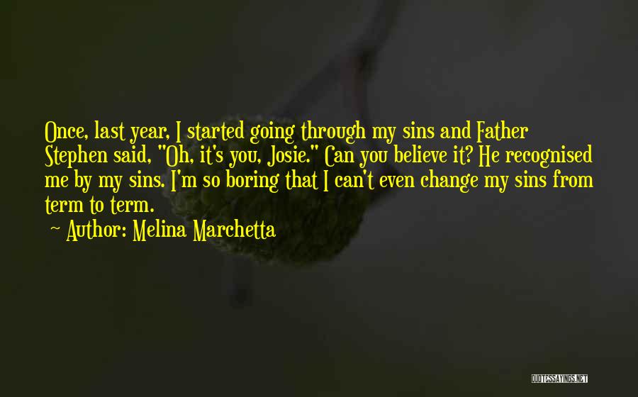 Melina Marchetta Quotes: Once, Last Year, I Started Going Through My Sins And Father Stephen Said, Oh, It's You, Josie. Can You Believe