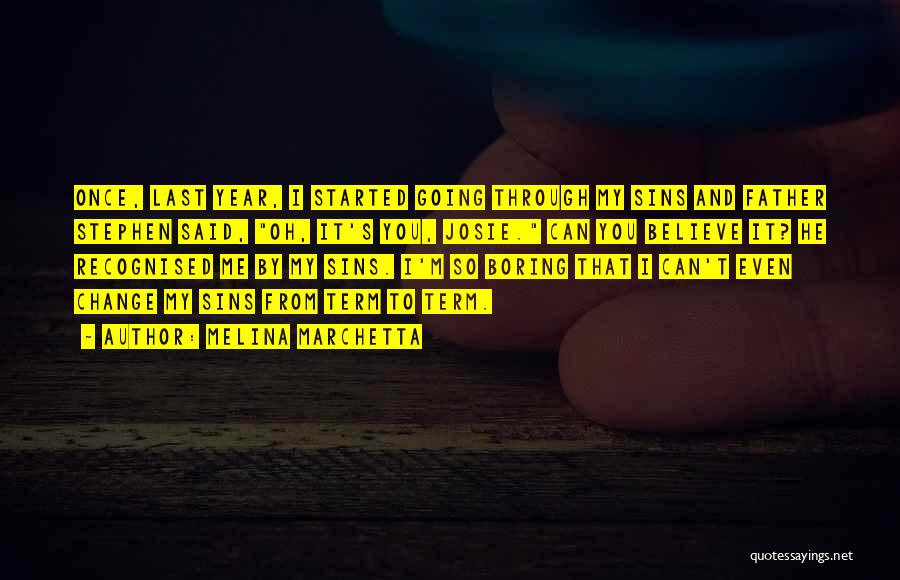 Melina Marchetta Quotes: Once, Last Year, I Started Going Through My Sins And Father Stephen Said, Oh, It's You, Josie. Can You Believe