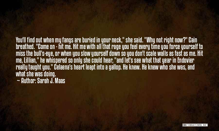 Sarah J. Maas Quotes: You'll Find Out When My Fangs Are Buried In Your Neck, She Said. Why Not Right Now? Cain Breathed. Come