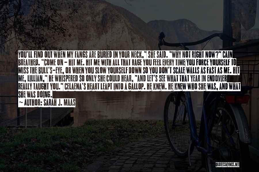 Sarah J. Maas Quotes: You'll Find Out When My Fangs Are Buried In Your Neck, She Said. Why Not Right Now? Cain Breathed. Come