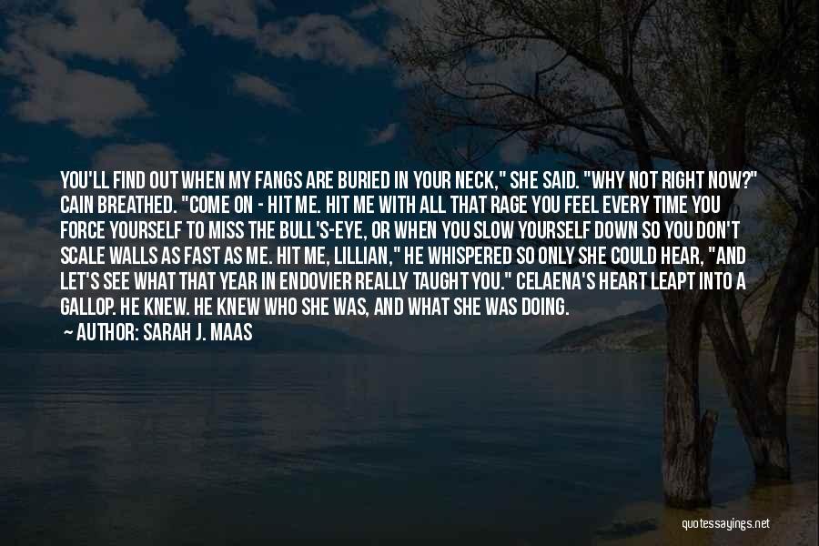 Sarah J. Maas Quotes: You'll Find Out When My Fangs Are Buried In Your Neck, She Said. Why Not Right Now? Cain Breathed. Come