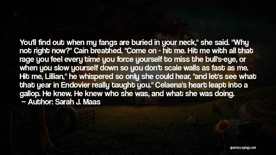 Sarah J. Maas Quotes: You'll Find Out When My Fangs Are Buried In Your Neck, She Said. Why Not Right Now? Cain Breathed. Come