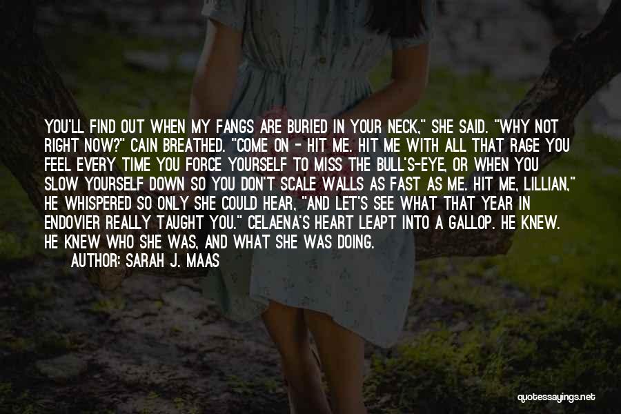 Sarah J. Maas Quotes: You'll Find Out When My Fangs Are Buried In Your Neck, She Said. Why Not Right Now? Cain Breathed. Come