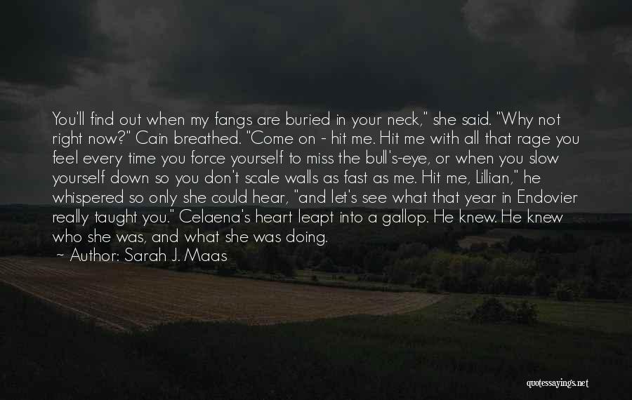 Sarah J. Maas Quotes: You'll Find Out When My Fangs Are Buried In Your Neck, She Said. Why Not Right Now? Cain Breathed. Come