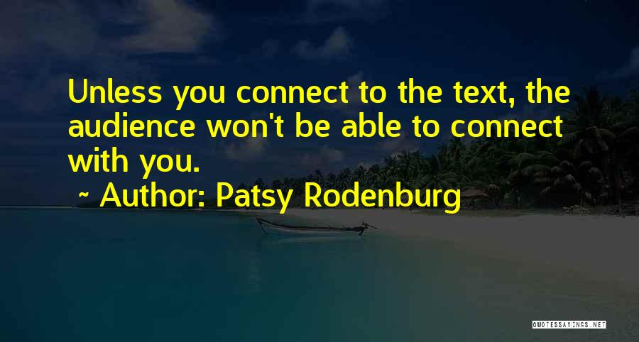 Patsy Rodenburg Quotes: Unless You Connect To The Text, The Audience Won't Be Able To Connect With You.