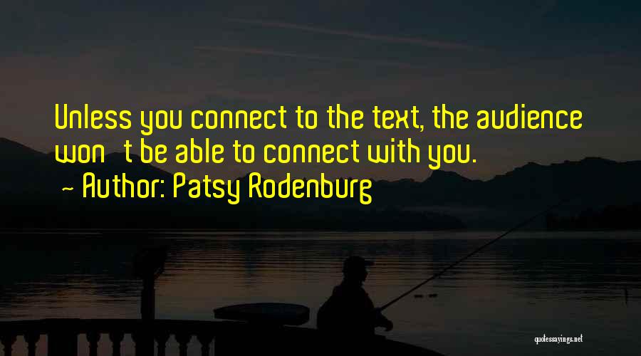 Patsy Rodenburg Quotes: Unless You Connect To The Text, The Audience Won't Be Able To Connect With You.