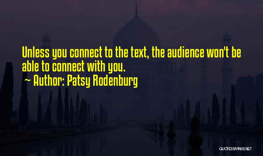 Patsy Rodenburg Quotes: Unless You Connect To The Text, The Audience Won't Be Able To Connect With You.