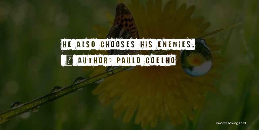 Paulo Coelho Quotes: He Also Chooses His Enemies.