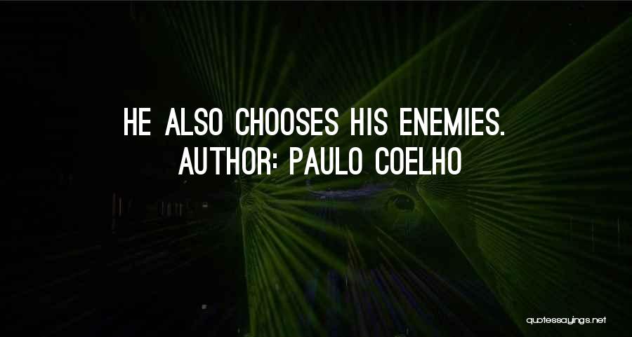 Paulo Coelho Quotes: He Also Chooses His Enemies.
