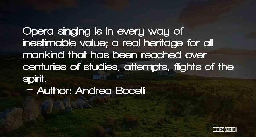 Andrea Bocelli Quotes: Opera Singing Is In Every Way Of Inestimable Value; A Real Heritage For All Mankind That Has Been Reached Over