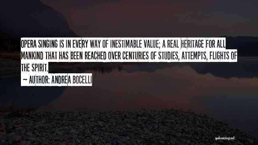 Andrea Bocelli Quotes: Opera Singing Is In Every Way Of Inestimable Value; A Real Heritage For All Mankind That Has Been Reached Over