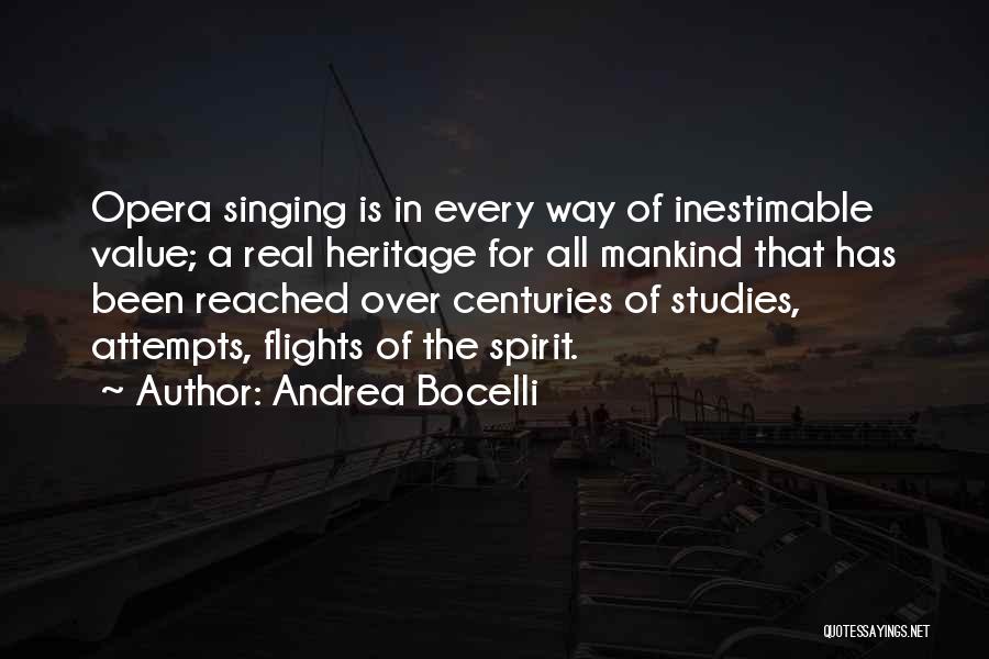 Andrea Bocelli Quotes: Opera Singing Is In Every Way Of Inestimable Value; A Real Heritage For All Mankind That Has Been Reached Over