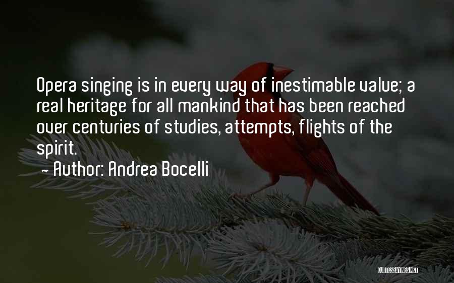 Andrea Bocelli Quotes: Opera Singing Is In Every Way Of Inestimable Value; A Real Heritage For All Mankind That Has Been Reached Over