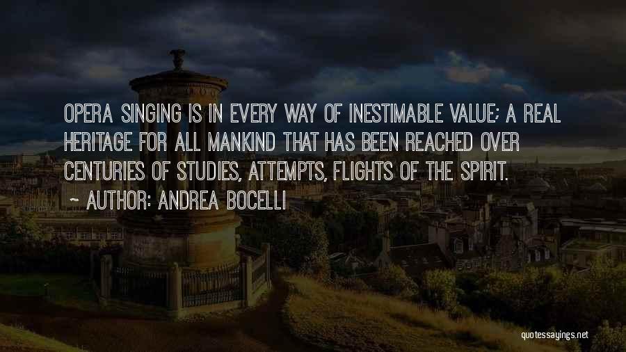 Andrea Bocelli Quotes: Opera Singing Is In Every Way Of Inestimable Value; A Real Heritage For All Mankind That Has Been Reached Over