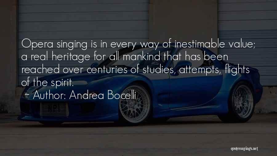 Andrea Bocelli Quotes: Opera Singing Is In Every Way Of Inestimable Value; A Real Heritage For All Mankind That Has Been Reached Over