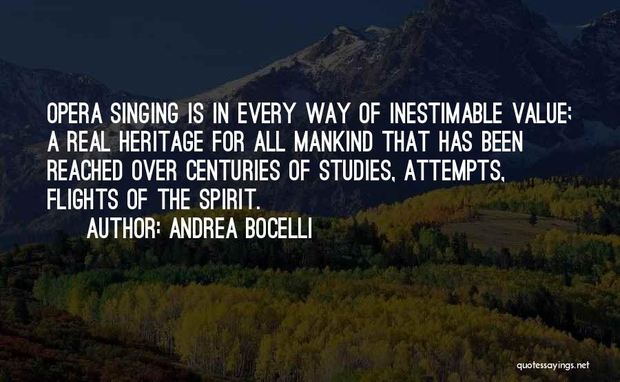 Andrea Bocelli Quotes: Opera Singing Is In Every Way Of Inestimable Value; A Real Heritage For All Mankind That Has Been Reached Over