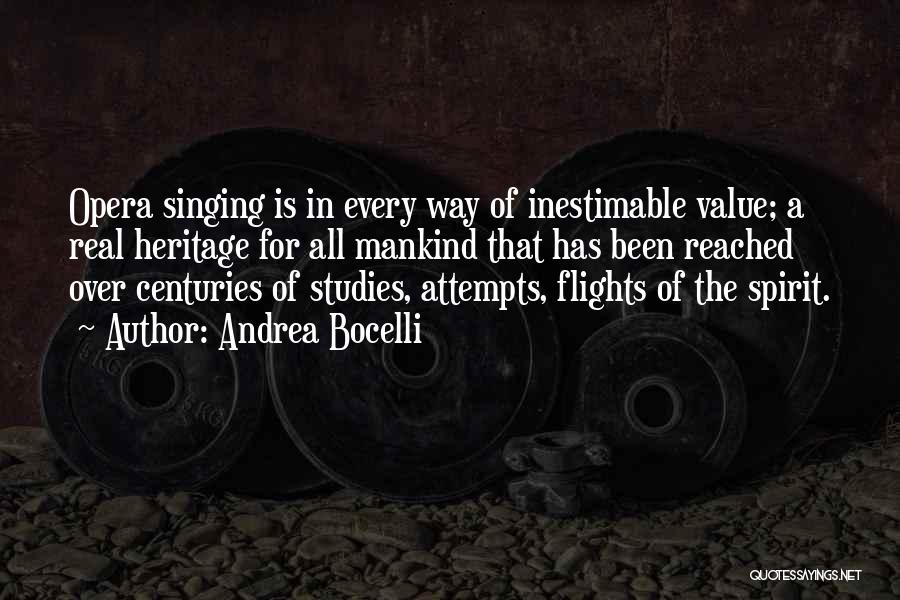 Andrea Bocelli Quotes: Opera Singing Is In Every Way Of Inestimable Value; A Real Heritage For All Mankind That Has Been Reached Over