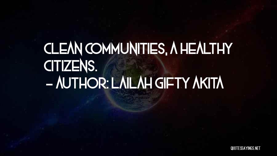 Lailah Gifty Akita Quotes: Clean Communities, A Healthy Citizens.