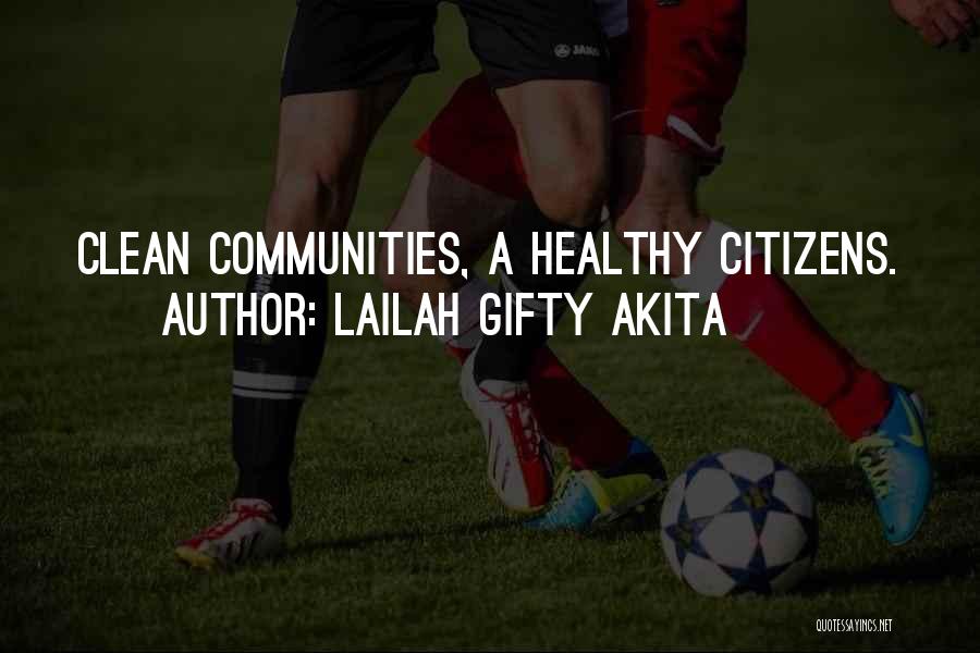 Lailah Gifty Akita Quotes: Clean Communities, A Healthy Citizens.