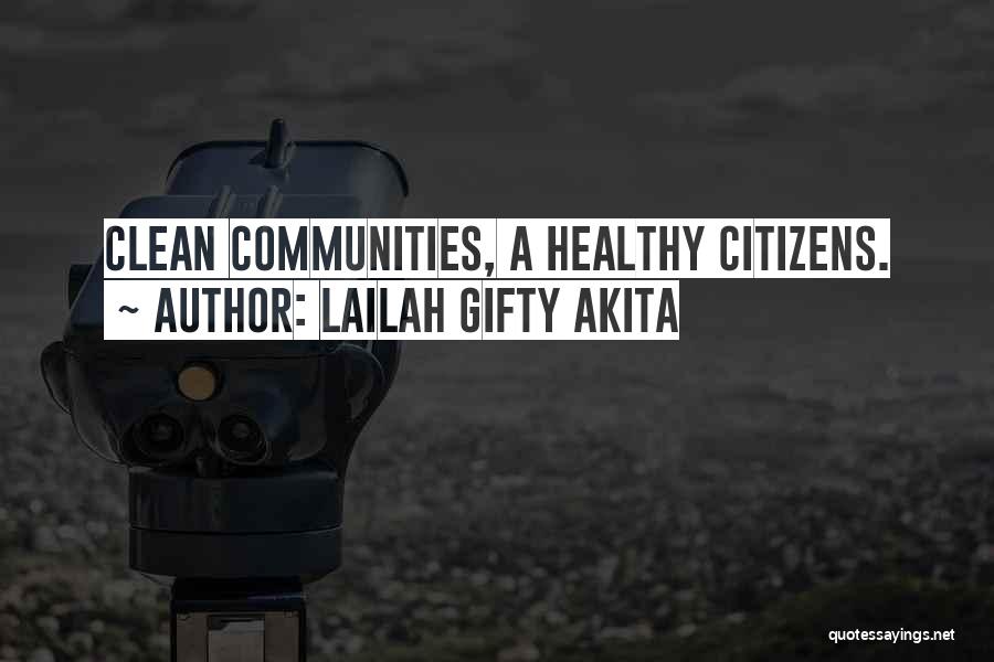 Lailah Gifty Akita Quotes: Clean Communities, A Healthy Citizens.