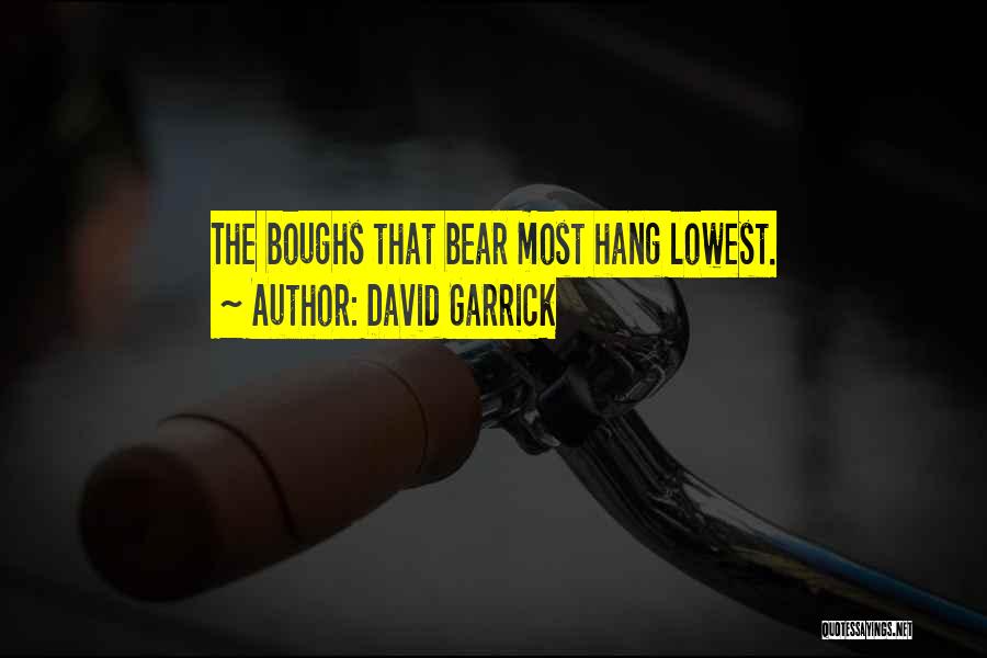 David Garrick Quotes: The Boughs That Bear Most Hang Lowest.