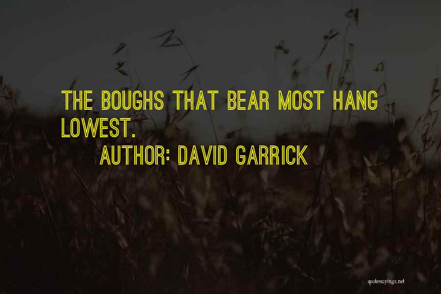 David Garrick Quotes: The Boughs That Bear Most Hang Lowest.