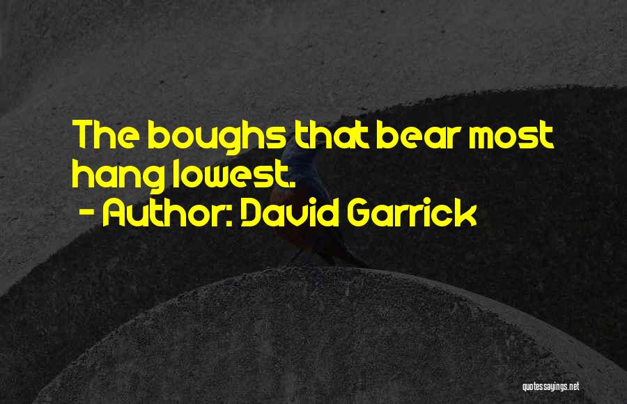 David Garrick Quotes: The Boughs That Bear Most Hang Lowest.