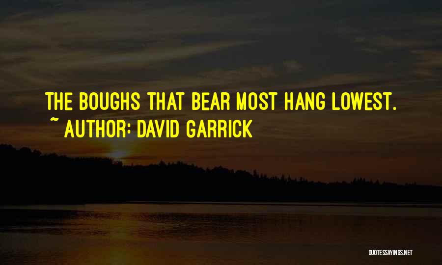 David Garrick Quotes: The Boughs That Bear Most Hang Lowest.