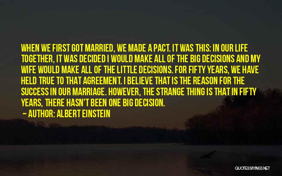 Albert Einstein Quotes: When We First Got Married, We Made A Pact. It Was This: In Our Life Together, It Was Decided I