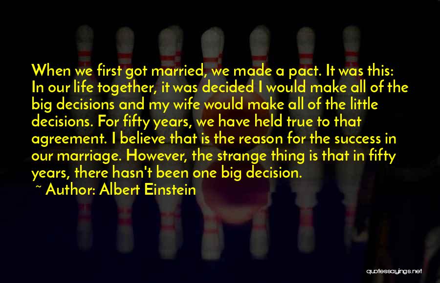 Albert Einstein Quotes: When We First Got Married, We Made A Pact. It Was This: In Our Life Together, It Was Decided I