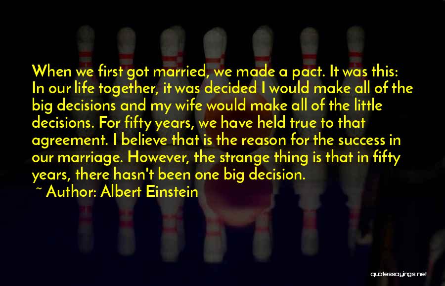 Albert Einstein Quotes: When We First Got Married, We Made A Pact. It Was This: In Our Life Together, It Was Decided I