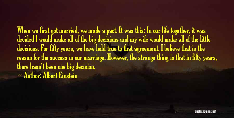 Albert Einstein Quotes: When We First Got Married, We Made A Pact. It Was This: In Our Life Together, It Was Decided I