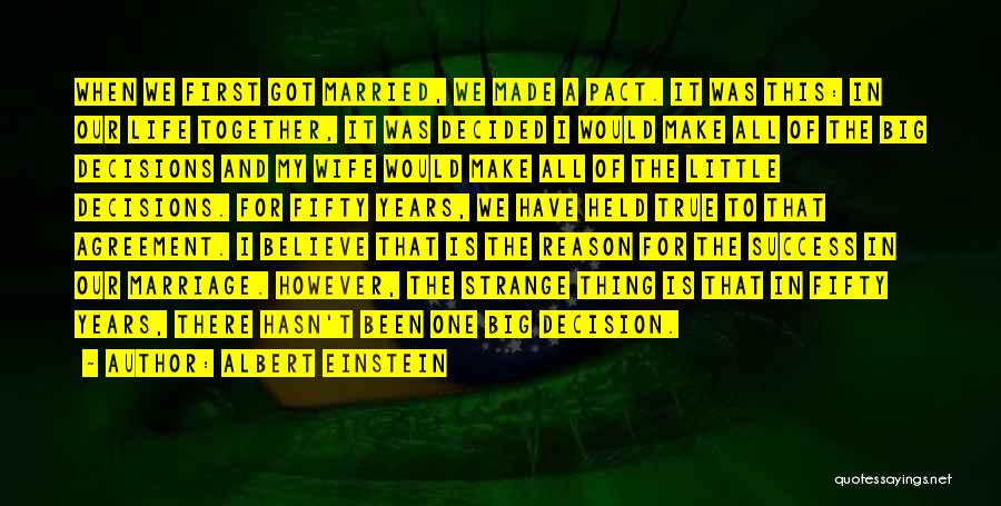 Albert Einstein Quotes: When We First Got Married, We Made A Pact. It Was This: In Our Life Together, It Was Decided I