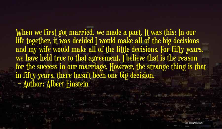 Albert Einstein Quotes: When We First Got Married, We Made A Pact. It Was This: In Our Life Together, It Was Decided I