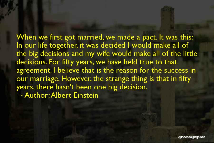 Albert Einstein Quotes: When We First Got Married, We Made A Pact. It Was This: In Our Life Together, It Was Decided I