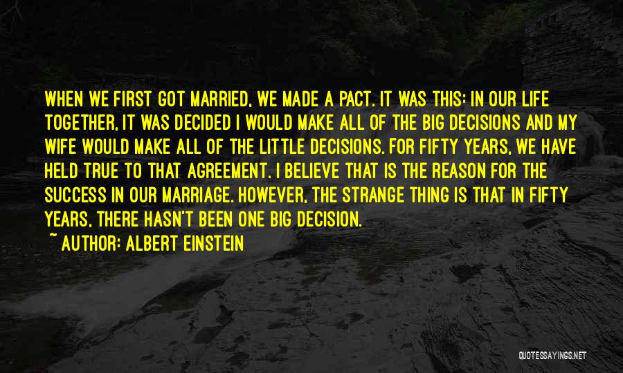 Albert Einstein Quotes: When We First Got Married, We Made A Pact. It Was This: In Our Life Together, It Was Decided I