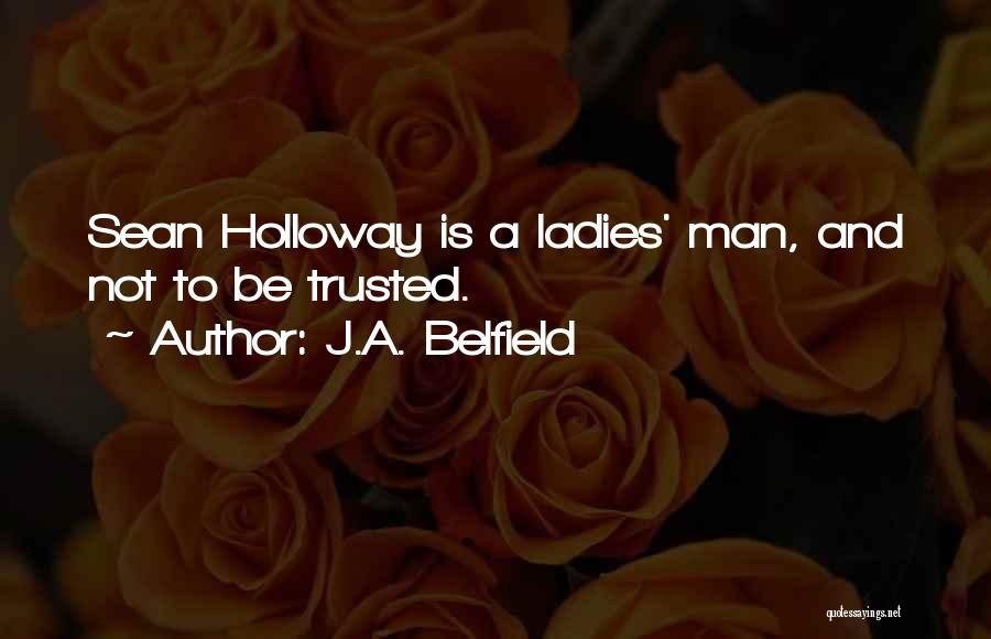 J.A. Belfield Quotes: Sean Holloway Is A Ladies' Man, And Not To Be Trusted.