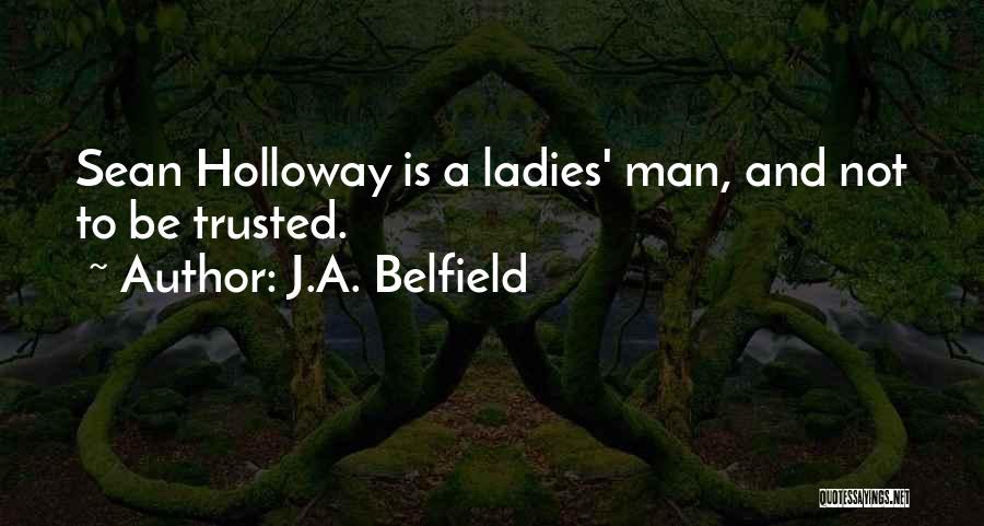 J.A. Belfield Quotes: Sean Holloway Is A Ladies' Man, And Not To Be Trusted.