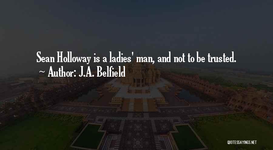 J.A. Belfield Quotes: Sean Holloway Is A Ladies' Man, And Not To Be Trusted.
