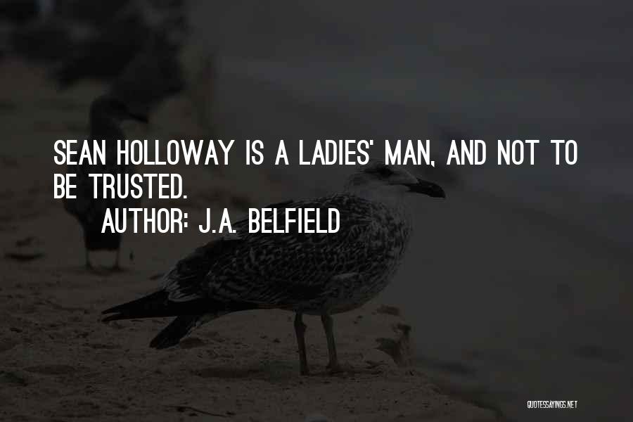 J.A. Belfield Quotes: Sean Holloway Is A Ladies' Man, And Not To Be Trusted.