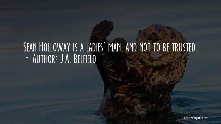 J.A. Belfield Quotes: Sean Holloway Is A Ladies' Man, And Not To Be Trusted.