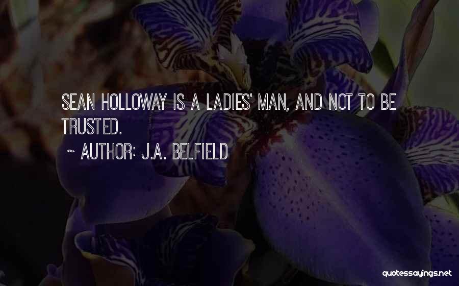 J.A. Belfield Quotes: Sean Holloway Is A Ladies' Man, And Not To Be Trusted.