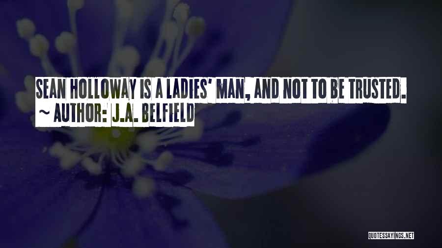 J.A. Belfield Quotes: Sean Holloway Is A Ladies' Man, And Not To Be Trusted.