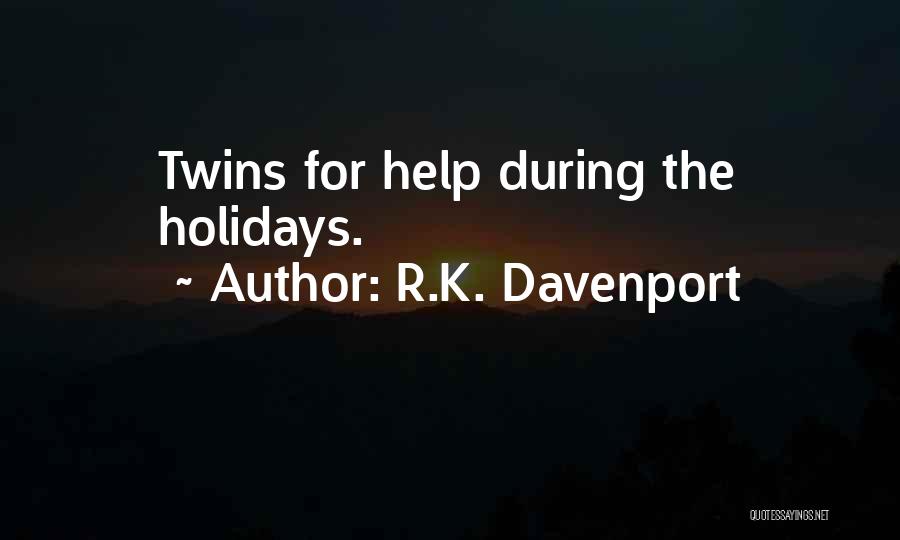 R.K. Davenport Quotes: Twins For Help During The Holidays.