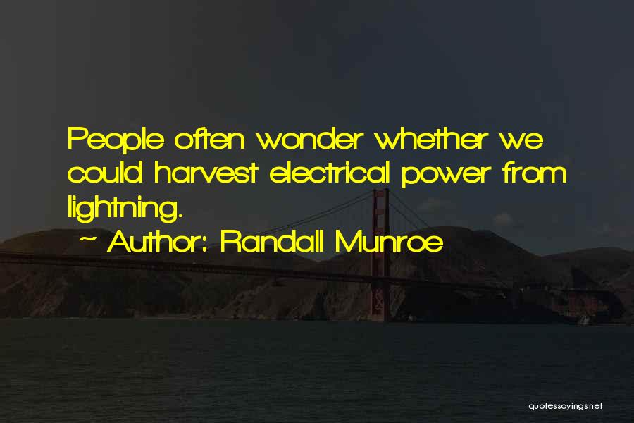Randall Munroe Quotes: People Often Wonder Whether We Could Harvest Electrical Power From Lightning.