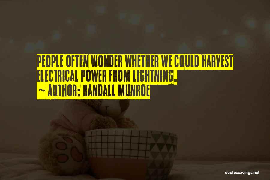 Randall Munroe Quotes: People Often Wonder Whether We Could Harvest Electrical Power From Lightning.
