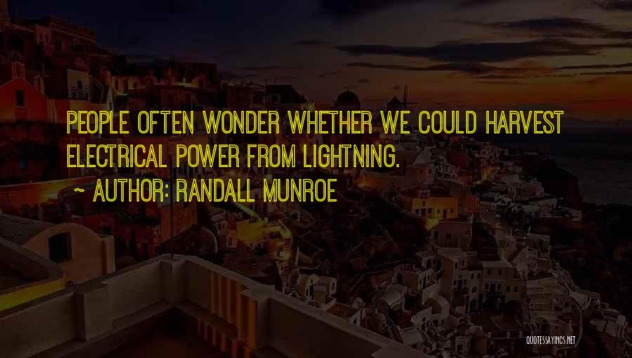 Randall Munroe Quotes: People Often Wonder Whether We Could Harvest Electrical Power From Lightning.