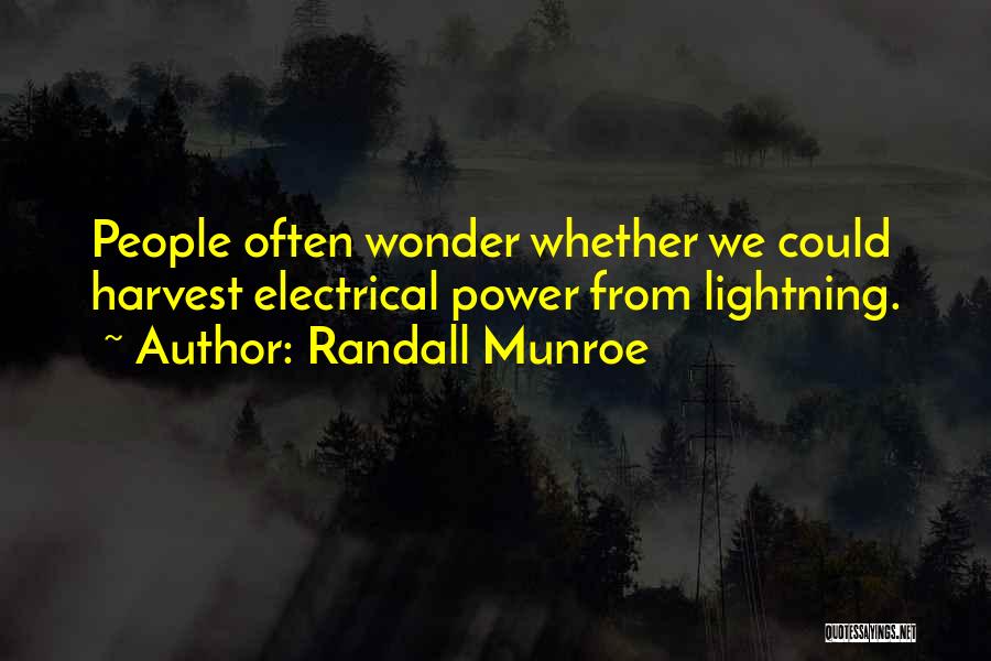 Randall Munroe Quotes: People Often Wonder Whether We Could Harvest Electrical Power From Lightning.