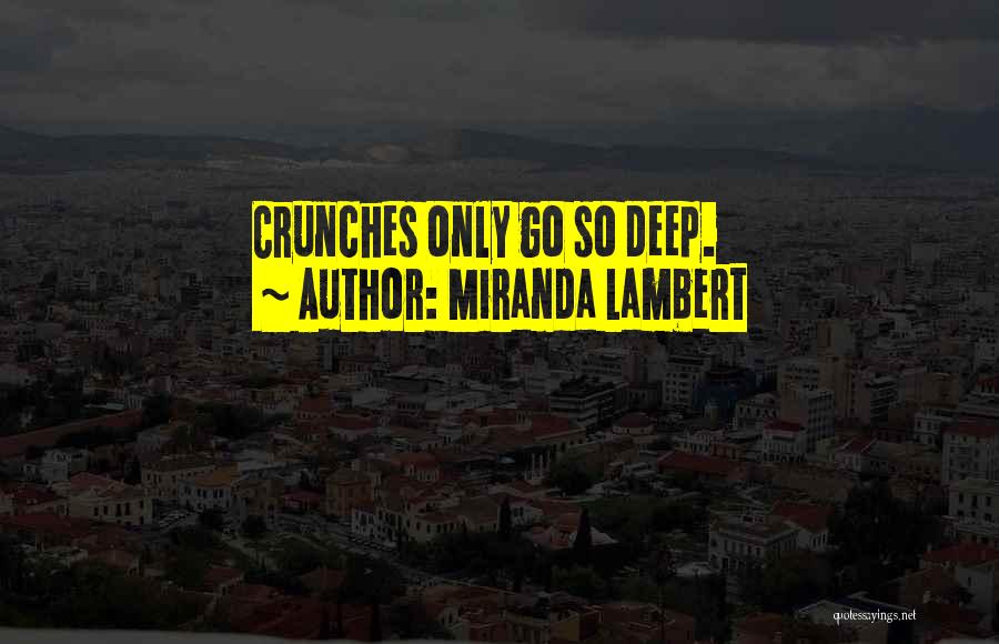 Miranda Lambert Quotes: Crunches Only Go So Deep.