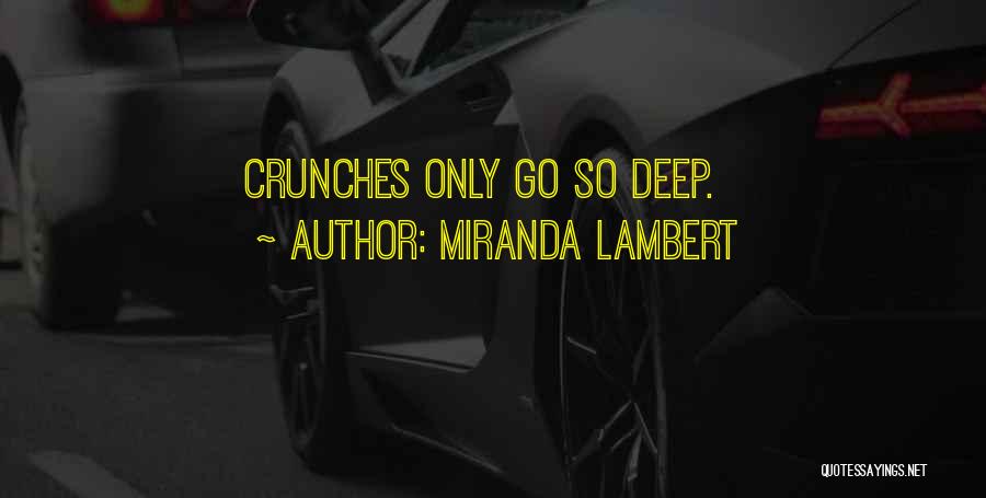 Miranda Lambert Quotes: Crunches Only Go So Deep.